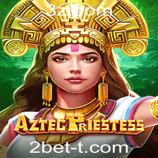 Descubra o Fascinante Mundo de AztecPriestess e a Estratégia de Jogo 2bet
